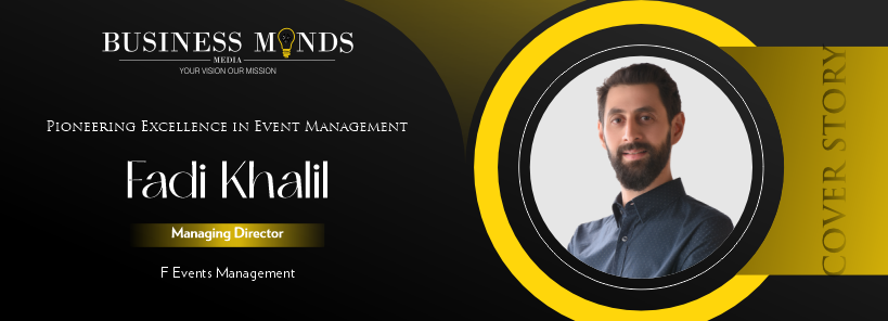 Fadi Khalil: Pioneering Excellence in Event Management